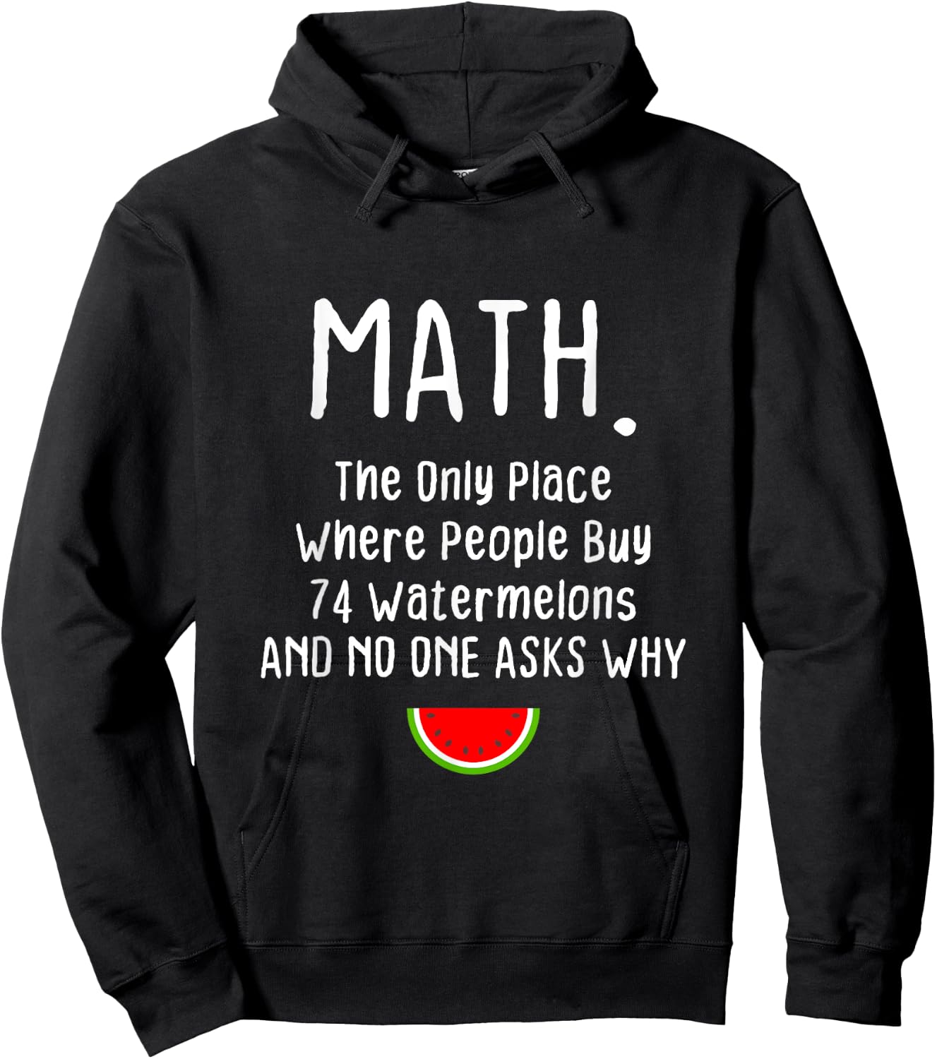 Math. The Only Place Where People Buy 74 Watermelons Hoodie - Hoodie | Black