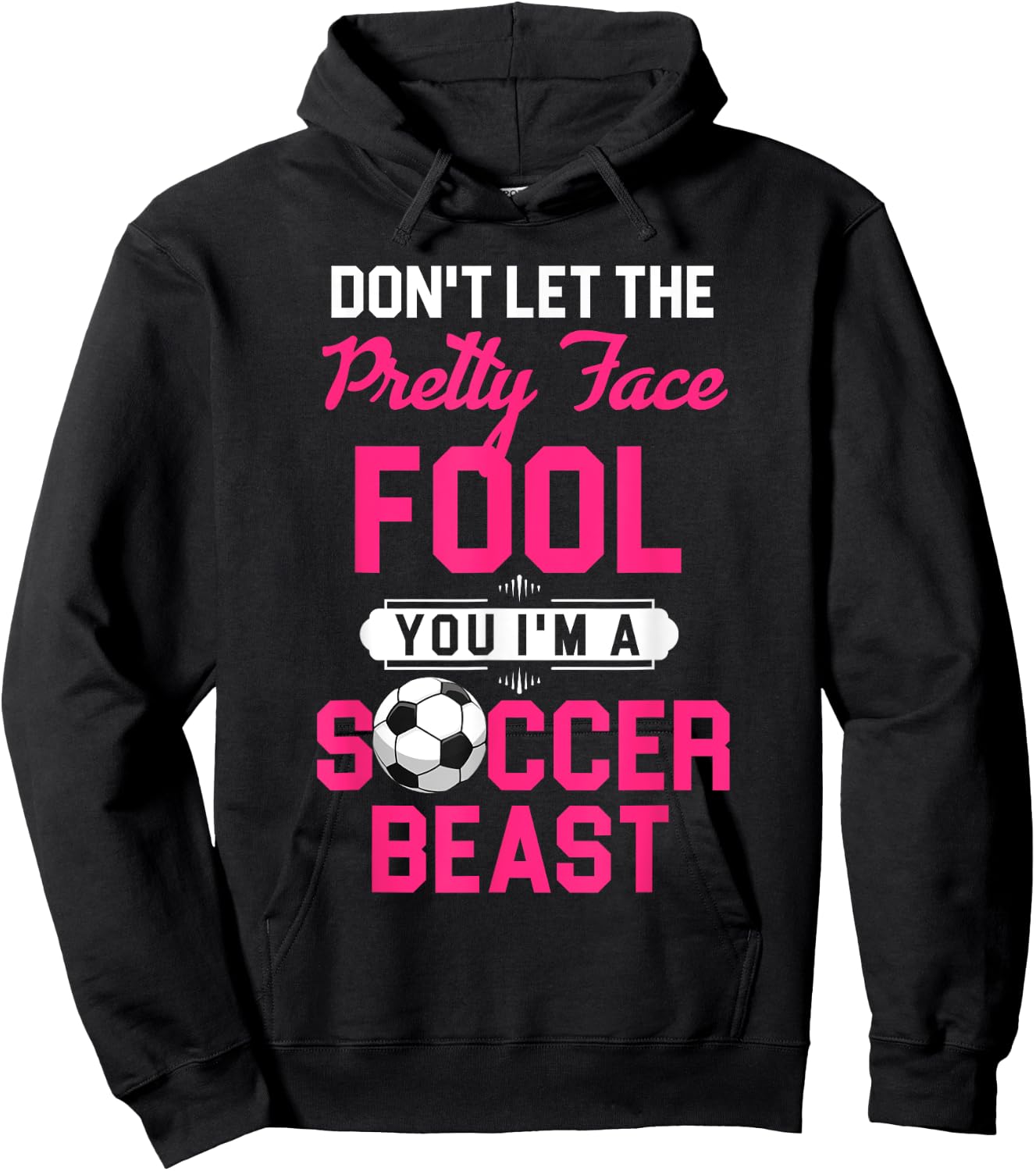 Don't Let The Pretty Face Fool You I'm A Soccer Beast Hoodie - Hoodie | Black