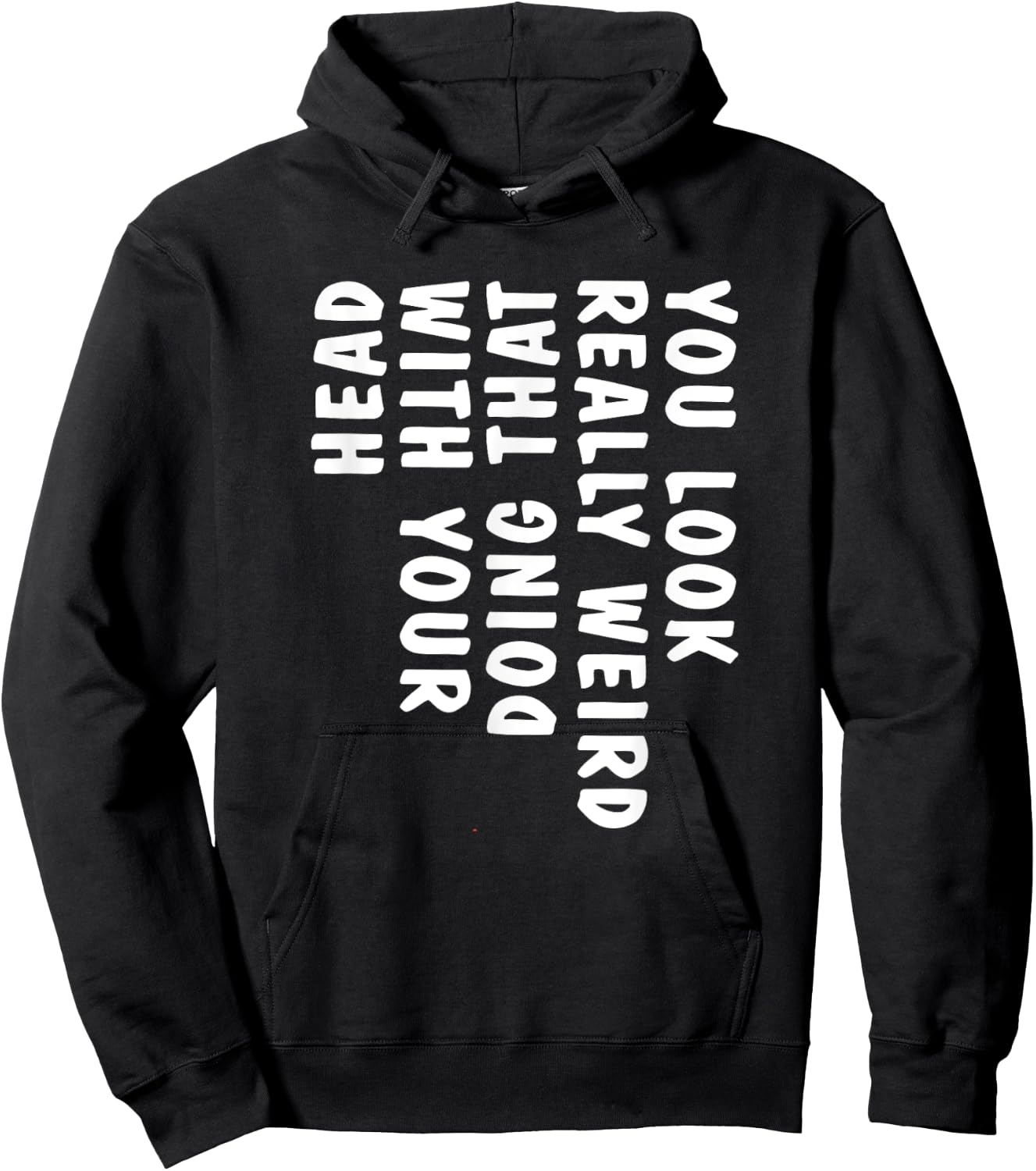 You Look Really Weird Doing That with Your Head Funny Hoodie - Hoodie | Black