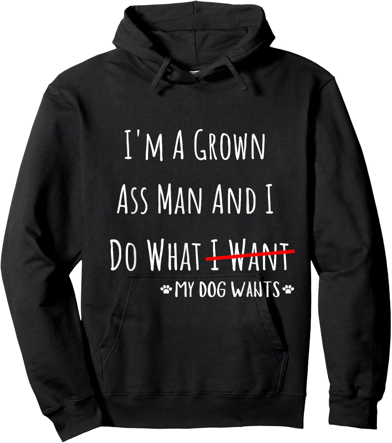 I'm A Grown Ass Man And I Do What My Dog Wants Funny Saying Hoodie - Hoodie | Black