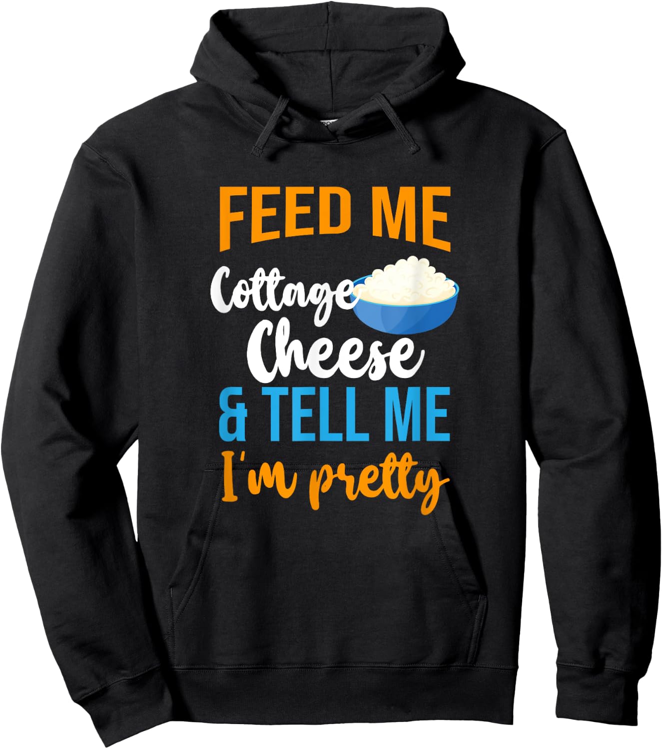 Feed Me Cottage Cheese And Tell Me I'm Pretty Hoodie - Hoodie | Black