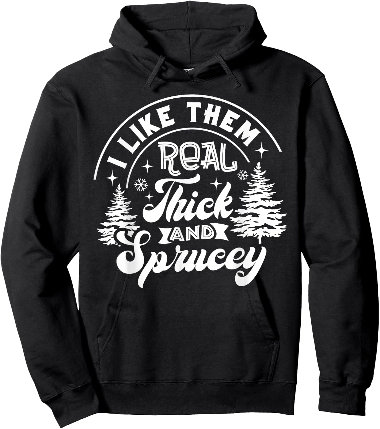 I Like Them Real Thick And Sprucey Christmas Tree Xmas Funny Hoodie - Hoodie | Black