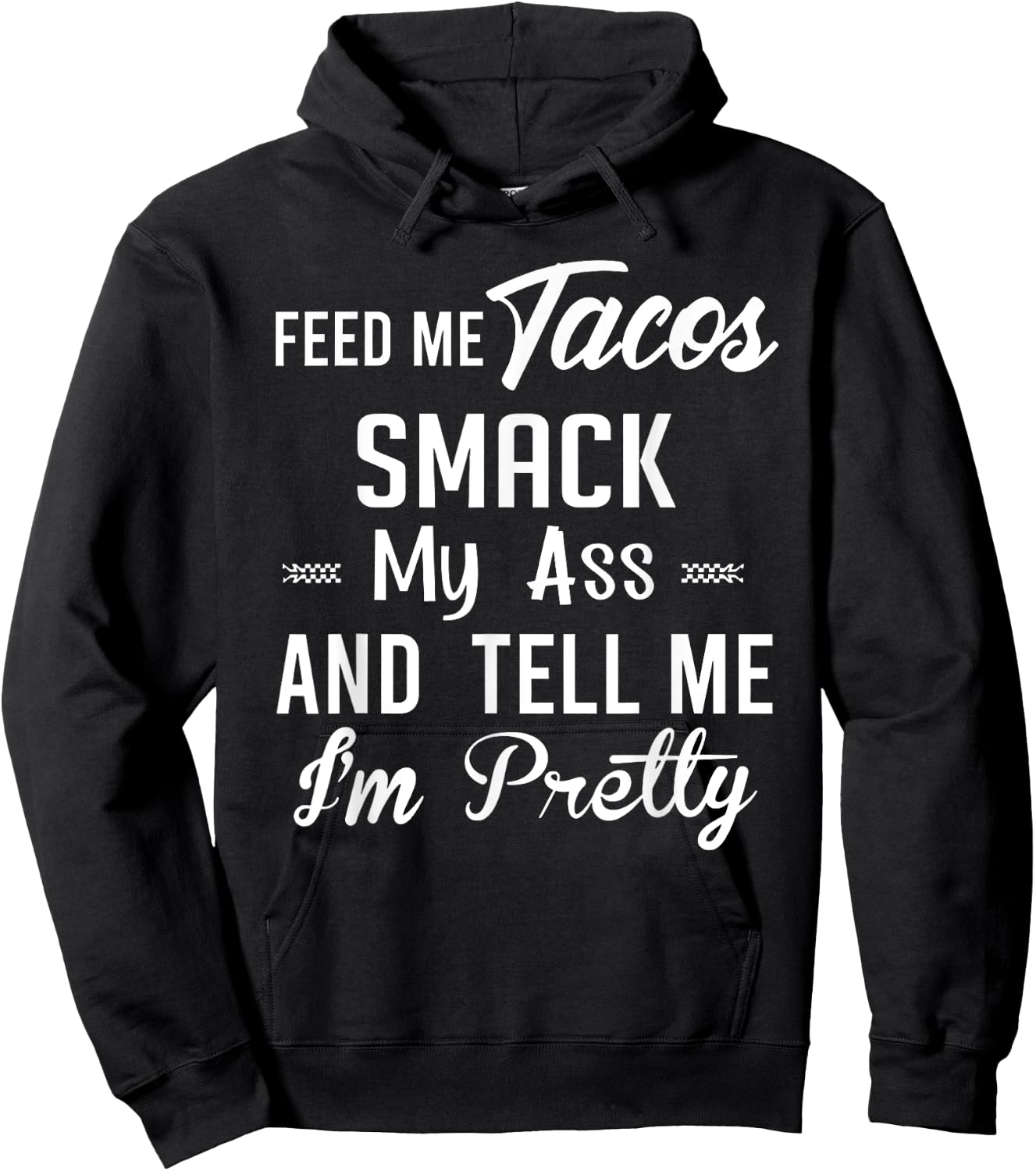 Feed me tacos smack my ass and tell me I'm pretty funny taco Hoodie - Hoodie | Black