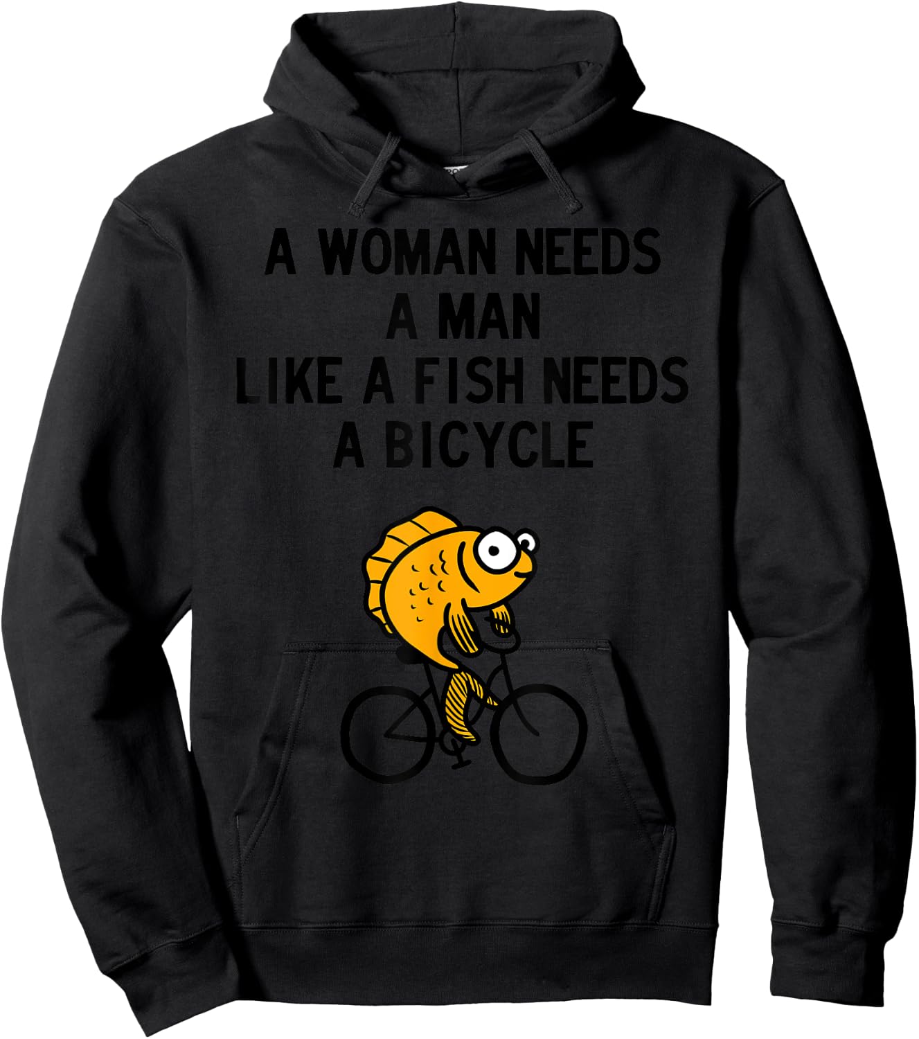 A Woman Needs a Man Like a Fish Needs Bicycle Hoodie - Hoodie | Black