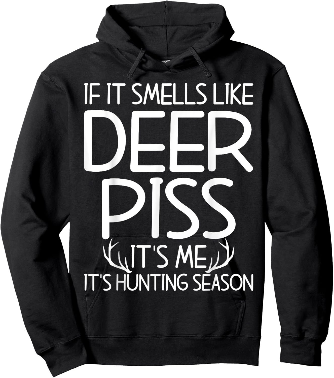 If It Smells Like Deer Piss Its Me Its Hunting Season Hunt Hoodie - Hoodie | Black