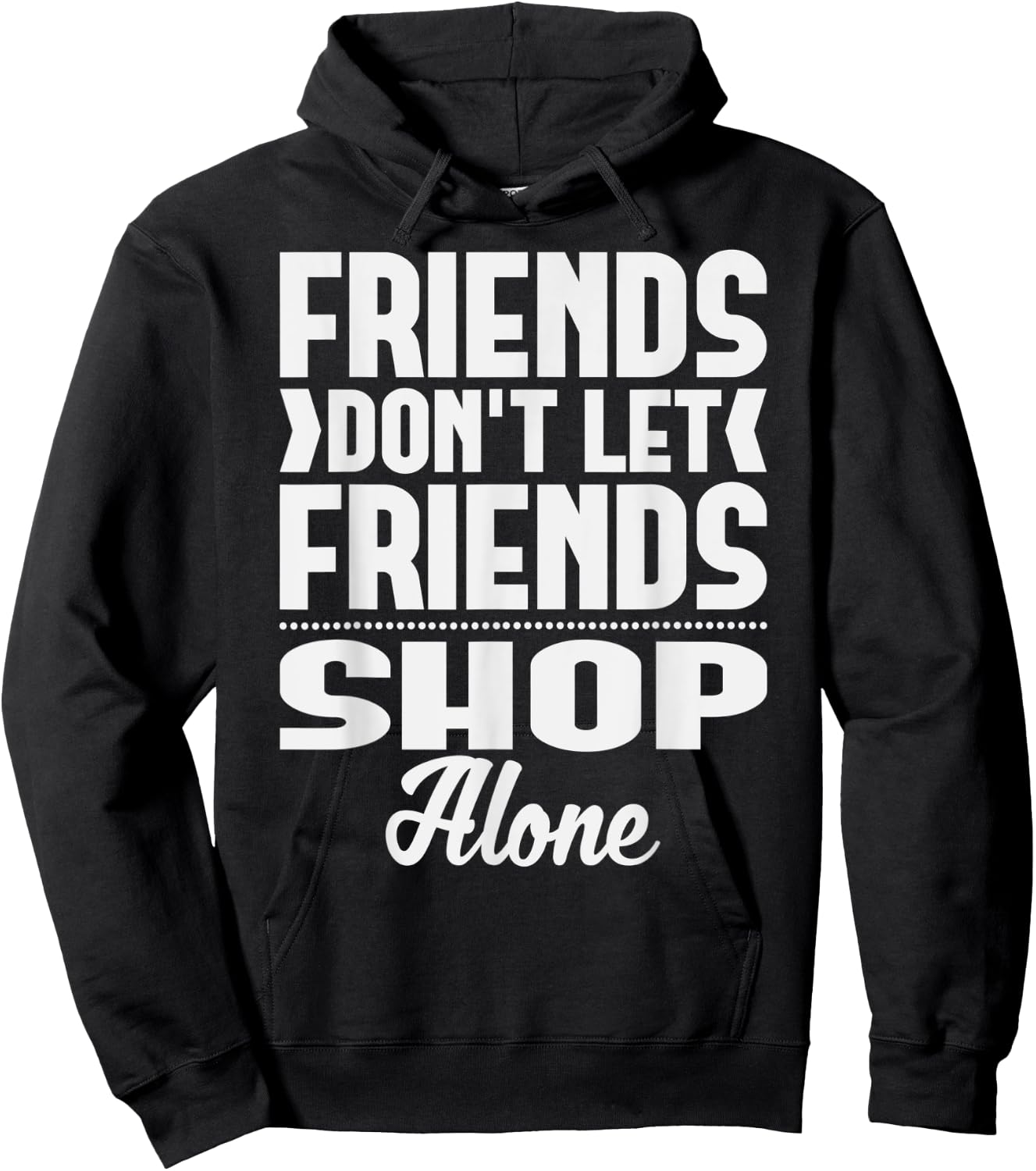 Friends Don't Let Friends Shop Alone Shopping Hoodie - Hoodie | Black