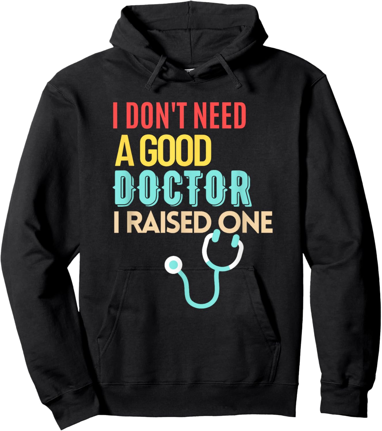 Doctor Parents I Don't Need A Good Doctor I Raised One Hoodie - Hoodie | Black