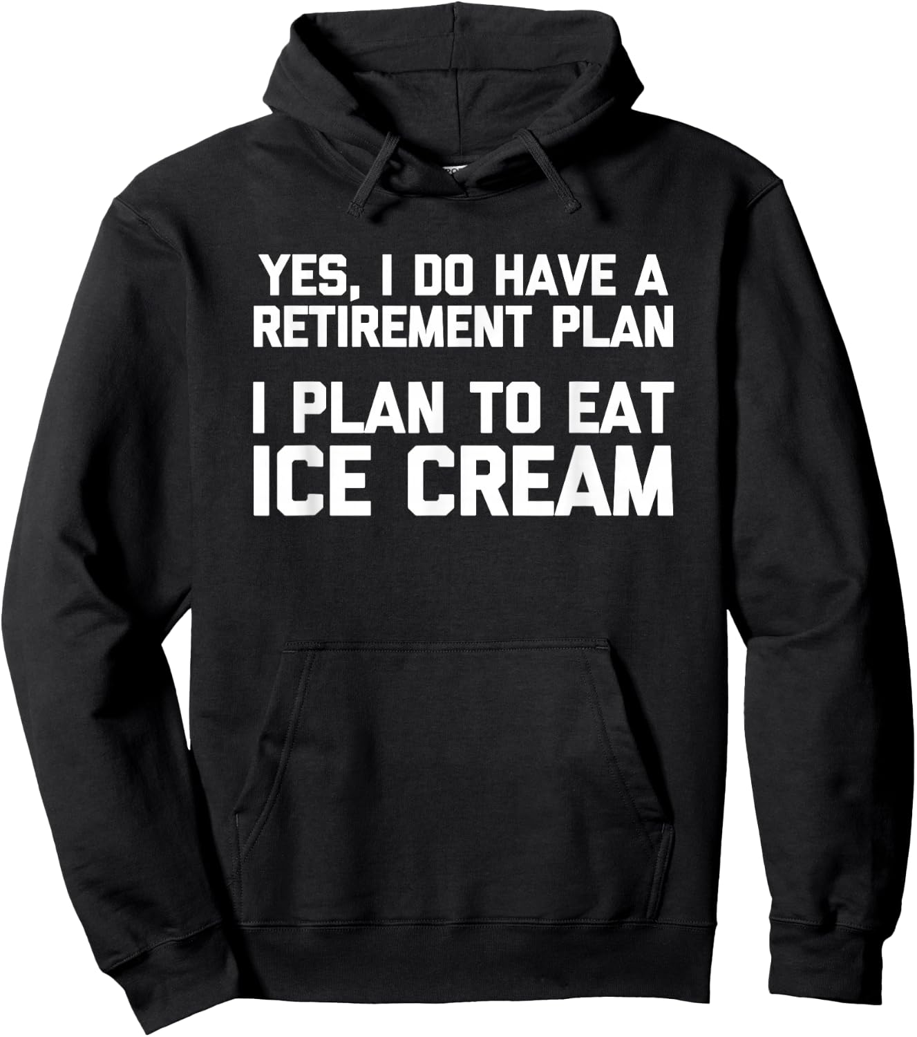 Yes, I Do Have A Retirement Plan (I Plan To Eat Ice Cream) Hoodie - Hoodie | Black