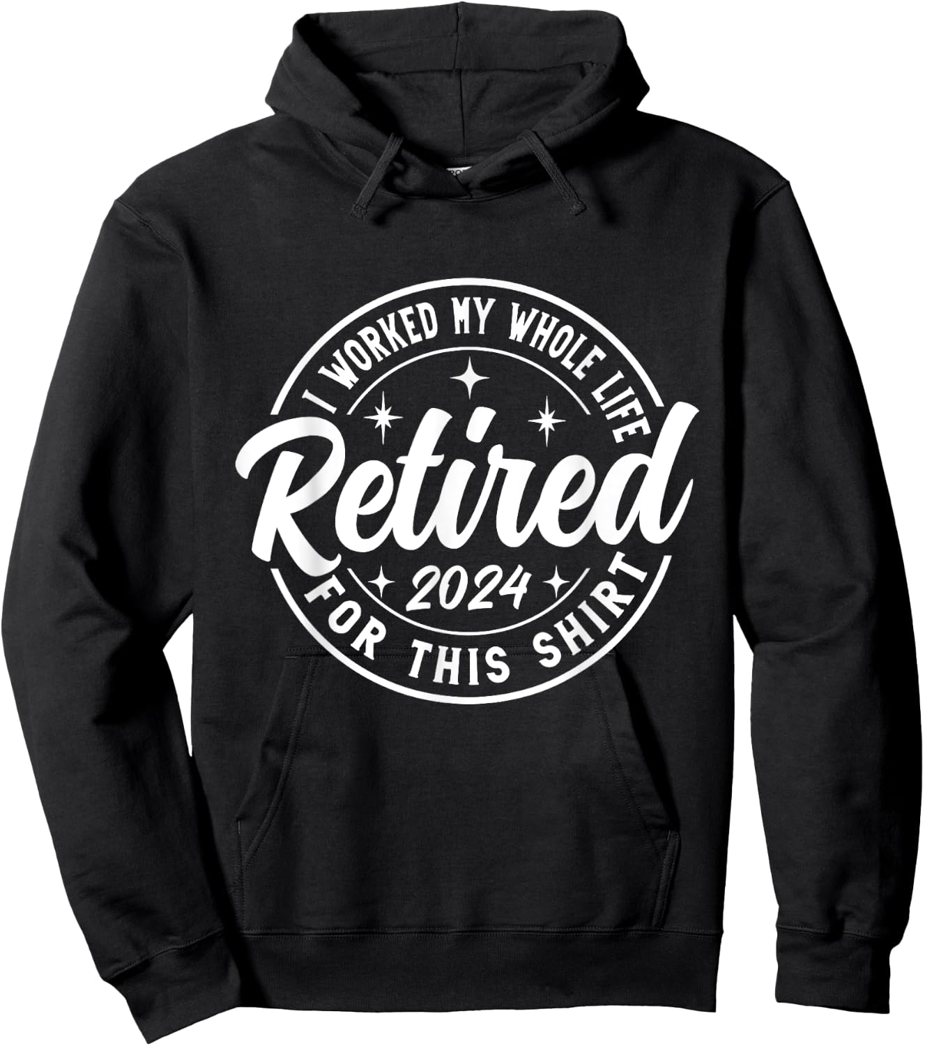 Retired 2024 I Worked My Whole Life For This Retirement Hoodie - Hoodie | Black