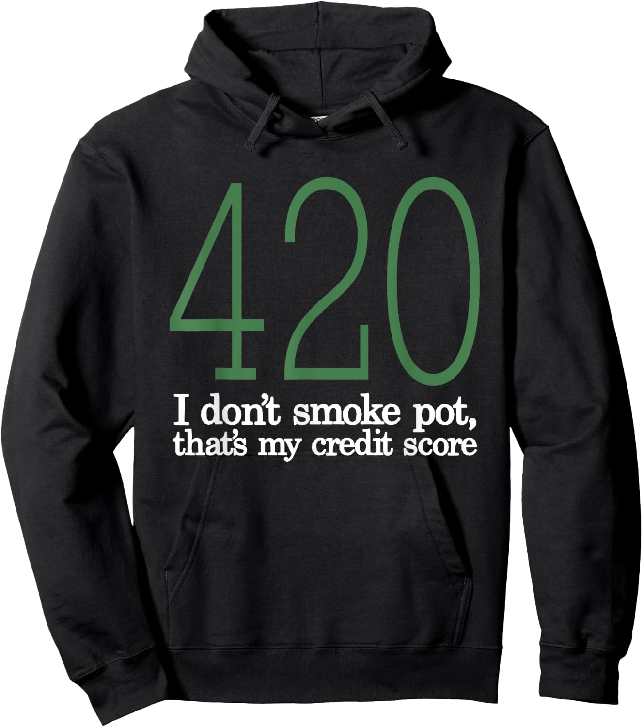 420 I Don't Smoke Pot That's My Credit Score Funny Sarcasm Hoodie - Hoodie | Black