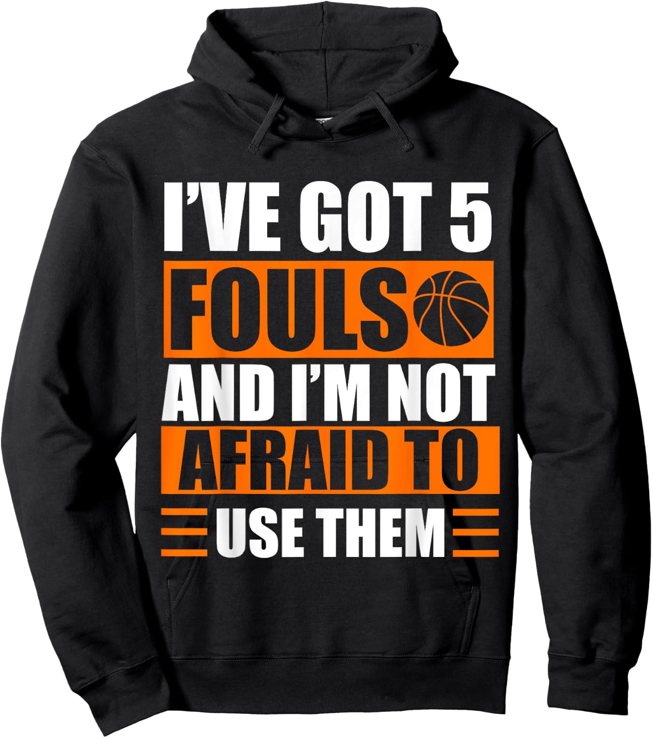 I’ve Got 5 Fouls And I’m Not Afraid To Use Them Basketball Hoodie - Hoodie | Black