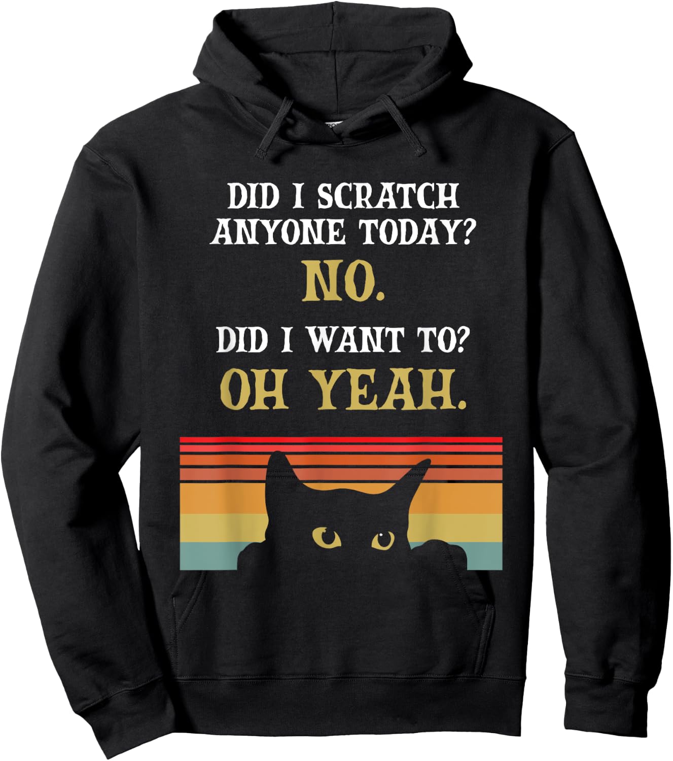 Did I Scratch Anyone Today? No, Did I Want To? Oh Yeah Cat Hoodie - Hoodie | Black