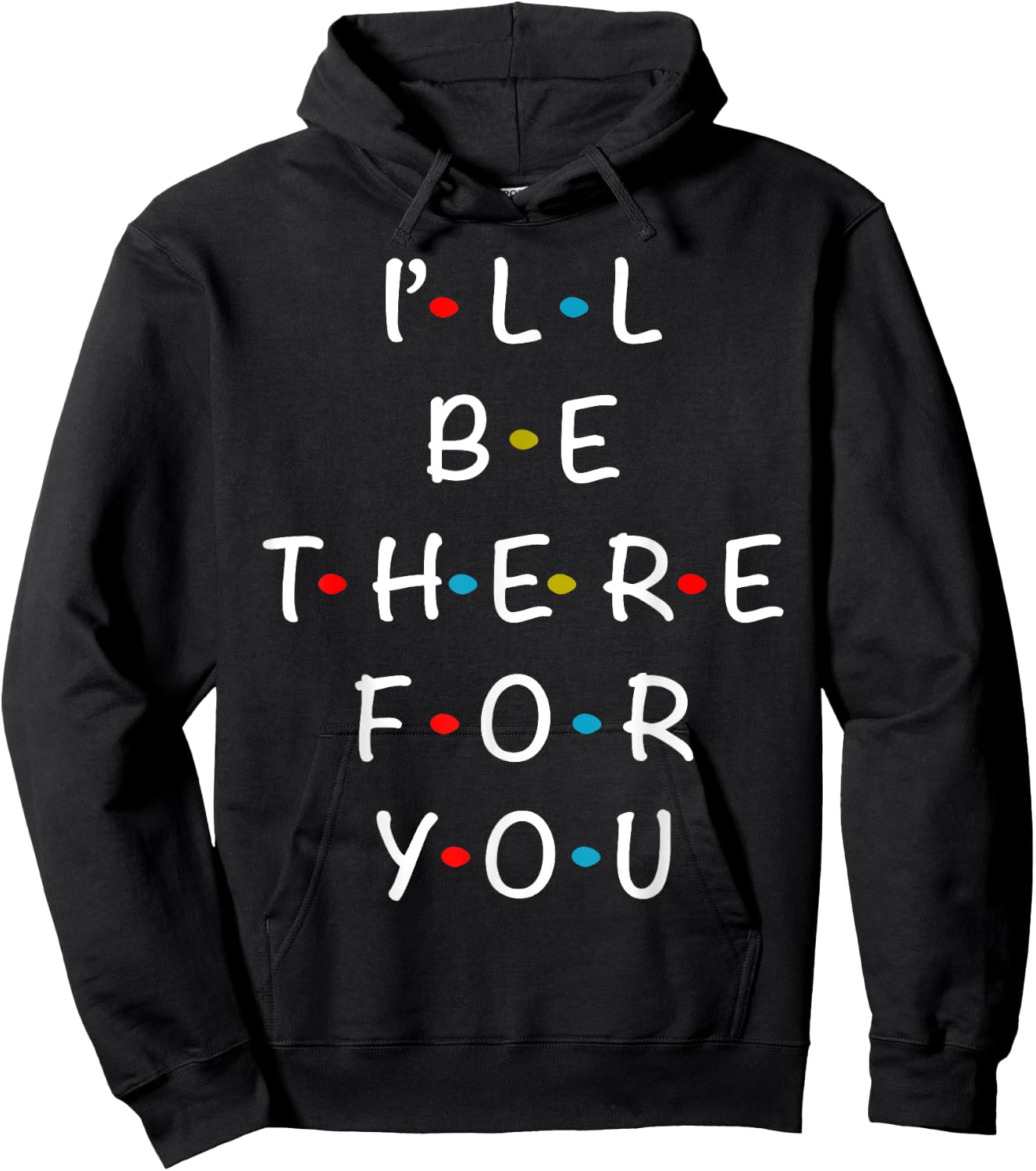 I'll Be There For You State of Total Love Cool Friends Hoodie - Hoodie | Black