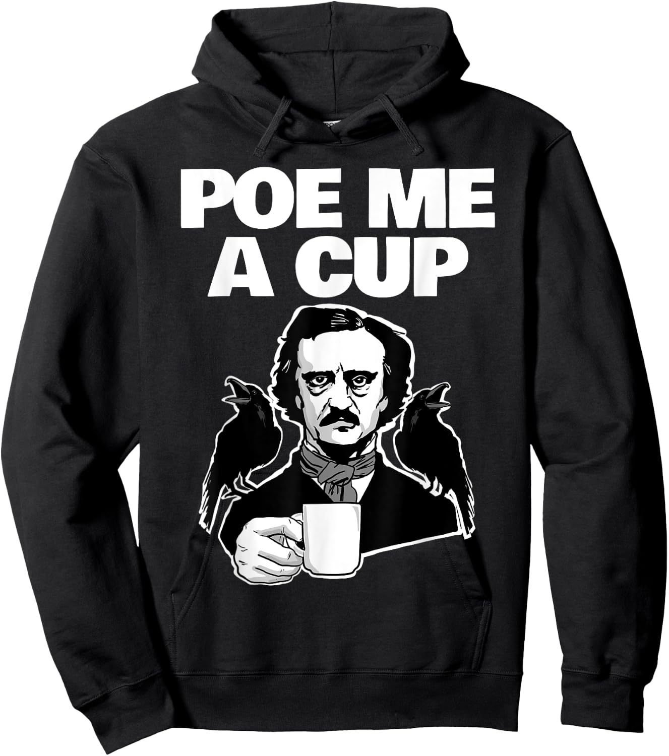 Poe me a cup funny Edgar Allan Poe coffee Pun Poe me a cup Hoodie - Hoodie | Black