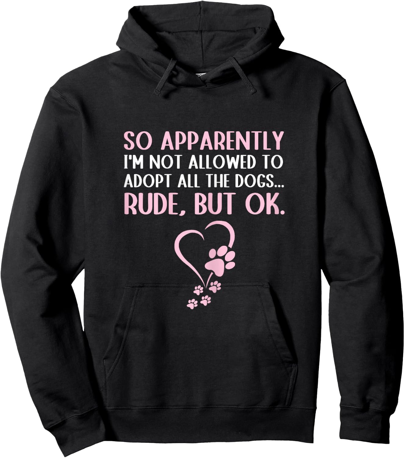So Apparently I'm Not Allowed To Adopt All The Dogs Funny Hoodie - Hoodie | Black
