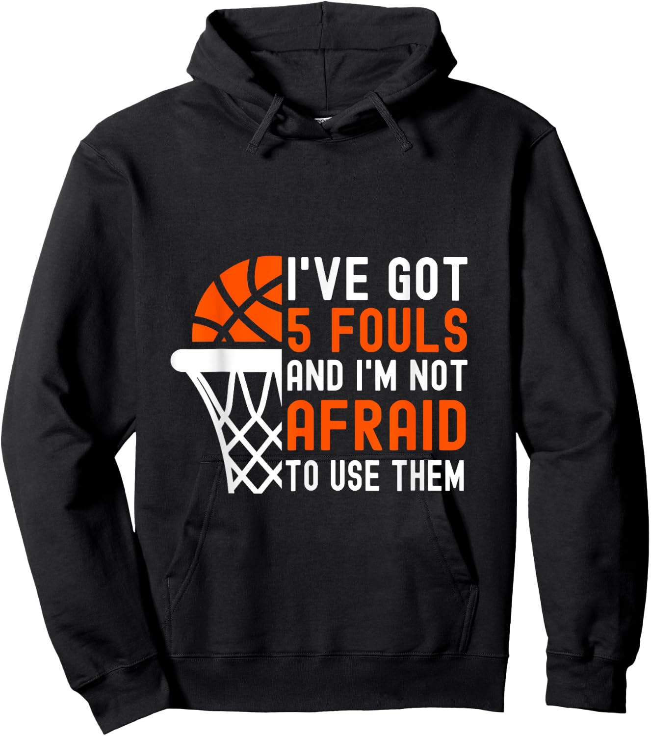 I’ve Got 5 Fouls And I’m Not Afraid To Use Them Basketball Hoodie - Hoodie | Black