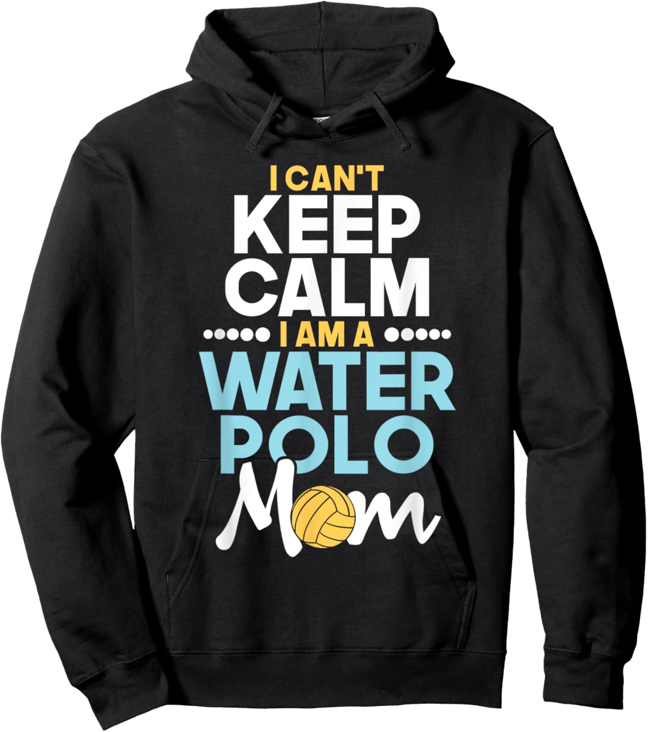 I Can't Keep Calm I Am A Water Polo Mom - Beach Sports Lover Men Women Hoodie - Hoodie | Black