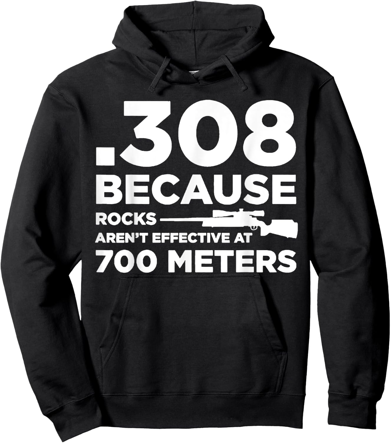 308 Because Rocks Aren't Effective At 700 Meters Hoodie - Hoodie | Black