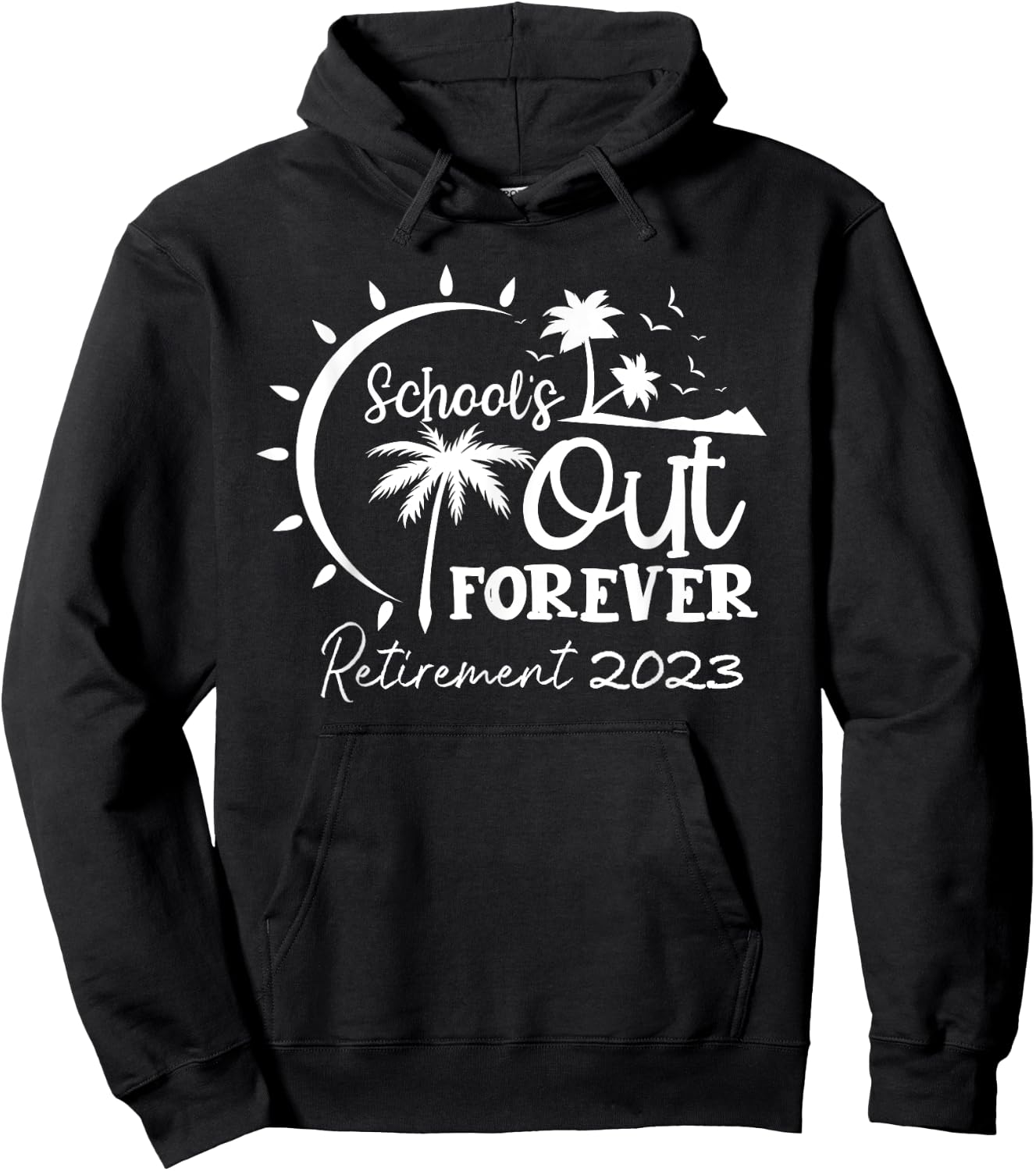 School's Out Forever Retired Teacher Gift Retirement 2023 Hoodie - Hoodie | Black