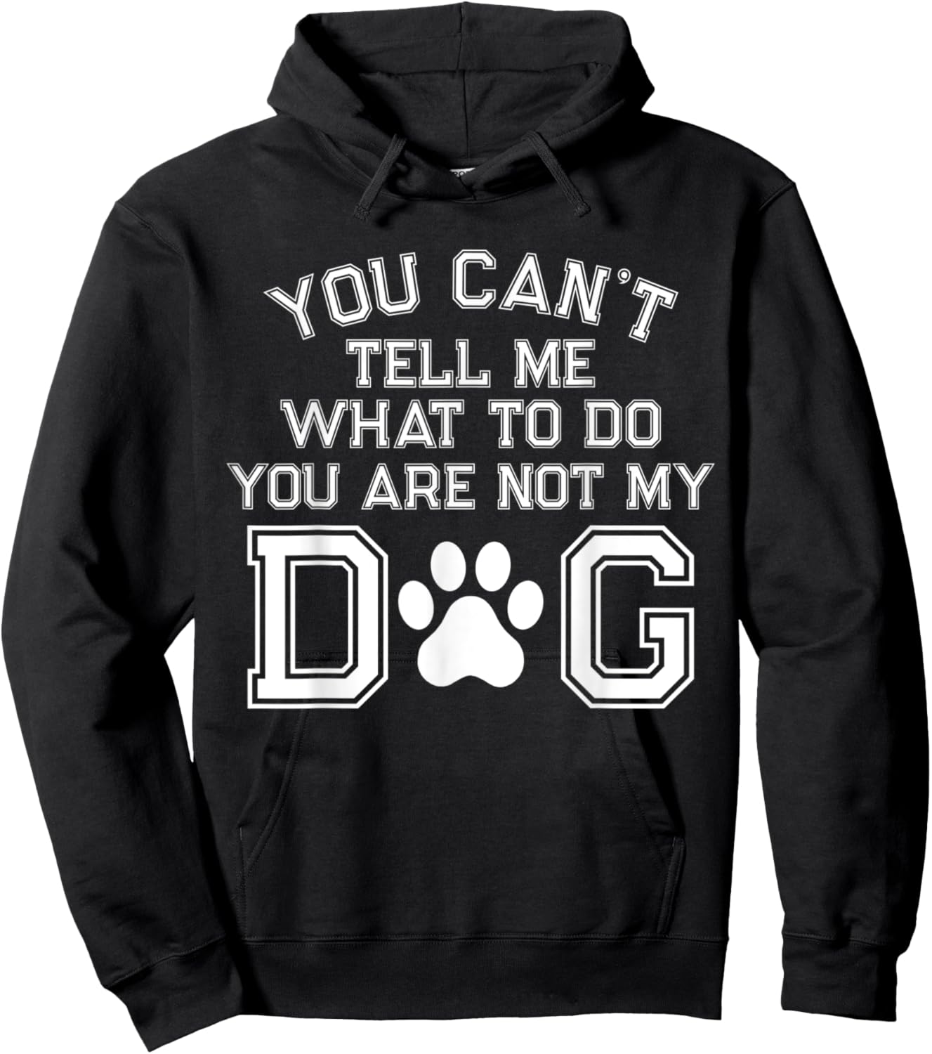You Can't Tell Me What To Do You're Not My Dog Men Women Hoodie - Hoodie | Black
