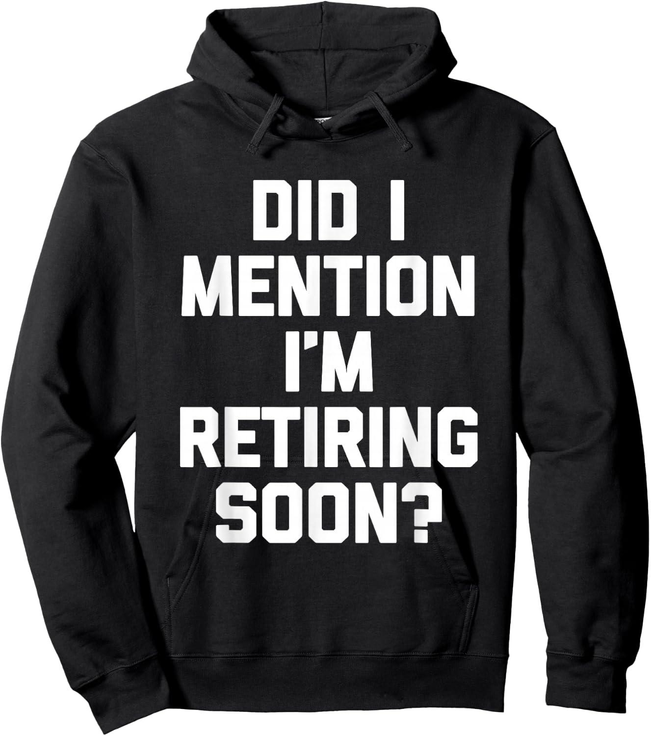 Did I Mention I'm Retiring Soon? - Funny Retirement Retired Hoodie - Hoodie | Black