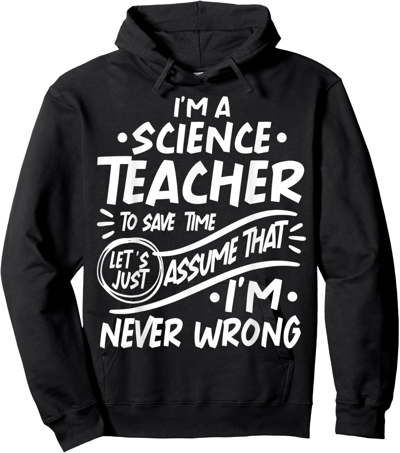Science Teacher Save Time Lets Assume that I'm Never Wrong Men Women Kids Hoodie - Hoodie | Black