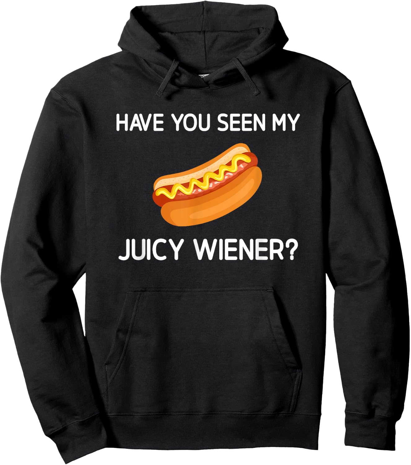 Have You Seen My Juicy Wiener, Funny, Jokes, Sarcastic Hoodie - Hoodie | Black