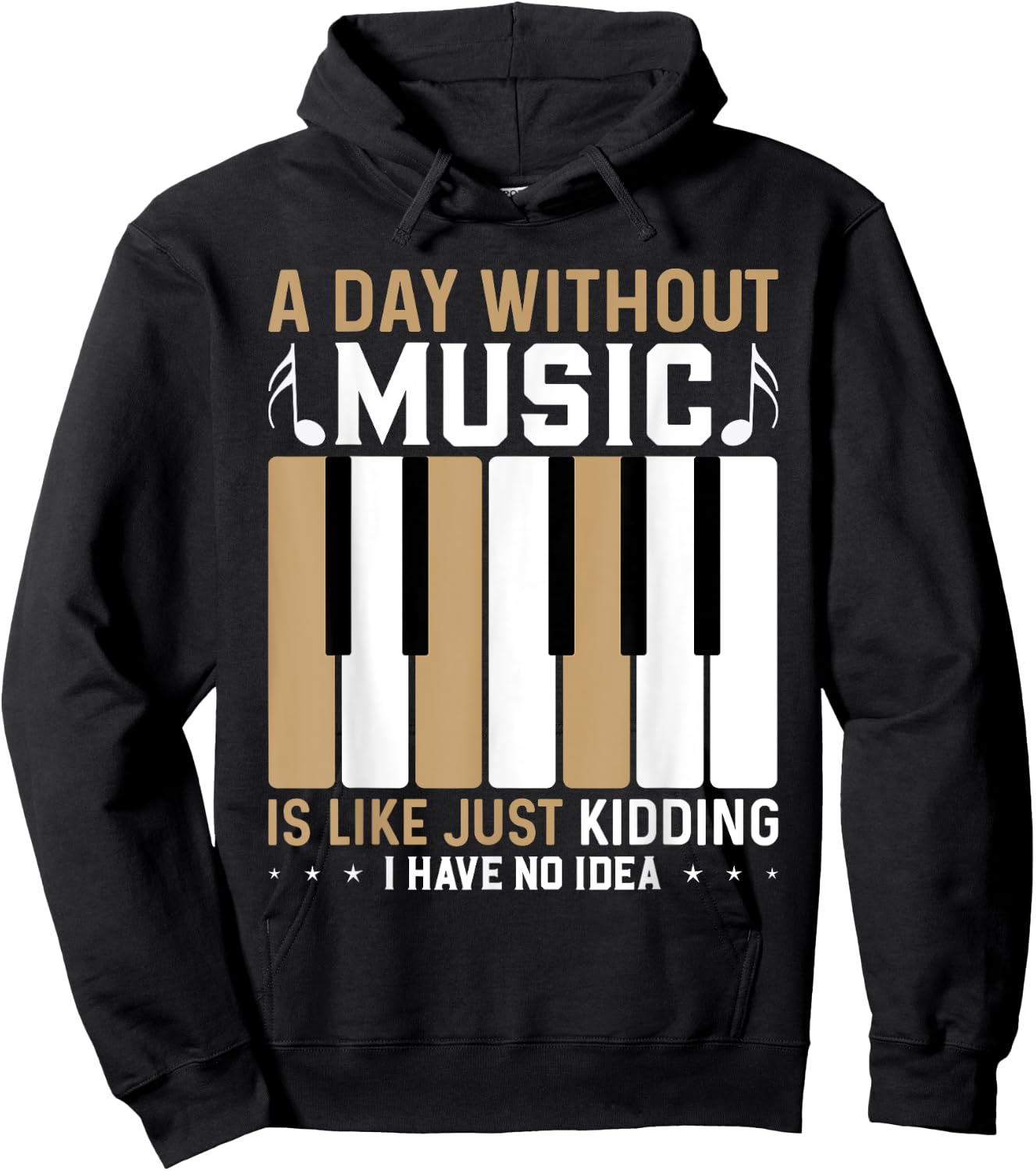 A Day Without Music Is Like Just Kidding I Have No Idea Hoodie - Hoodie | Black