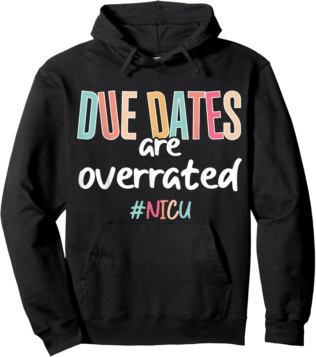 Cute Nurse Due Dates Are Overrated Design NICU Nurse Squad Hoodie - Hoodie | Black