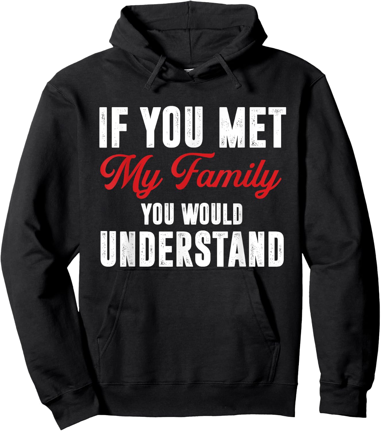 Funny If You Met My Family You Would Understand Hoodie - Hoodie | Black