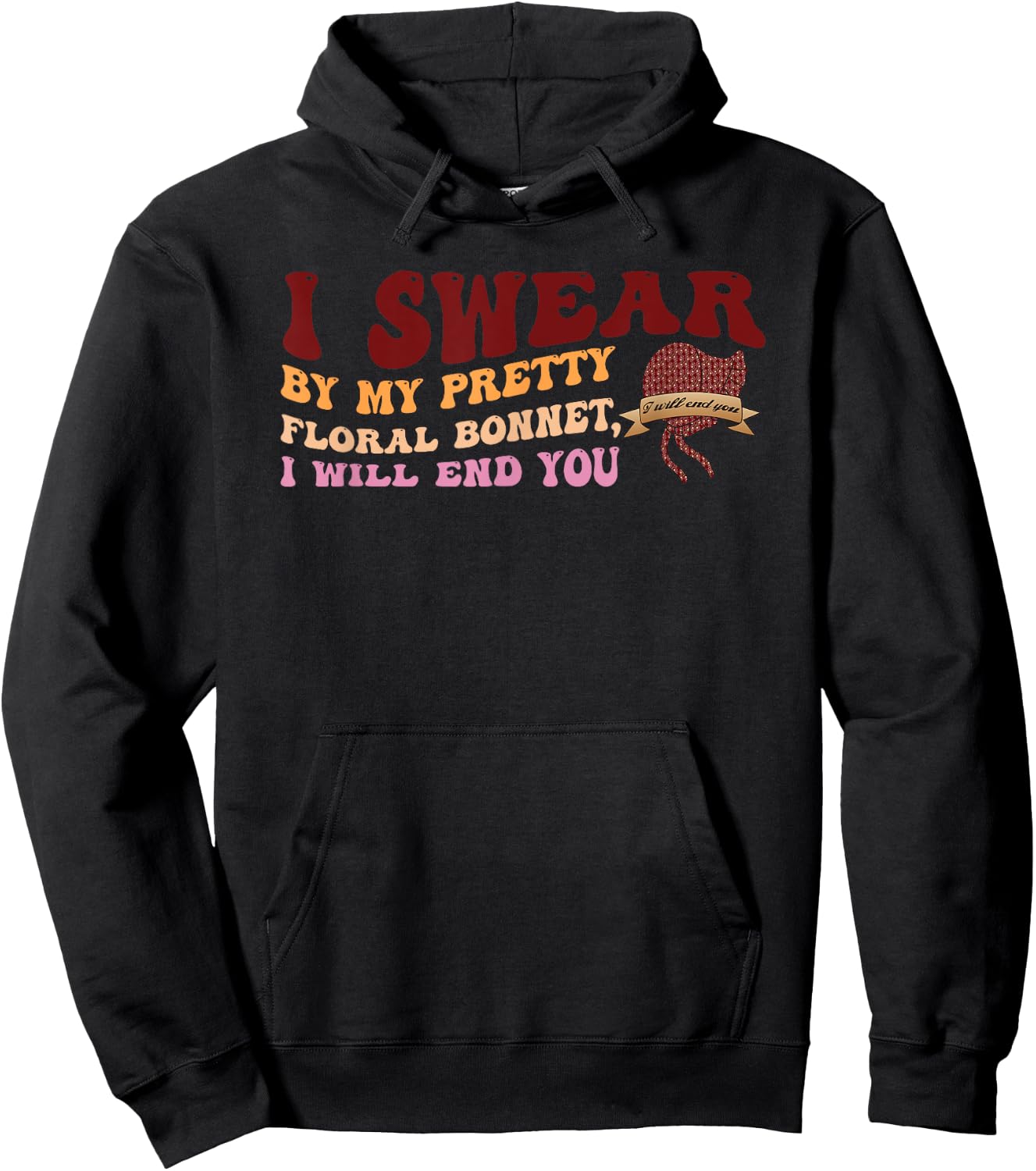 I Swear By My Pretty Floral Bonnet I Will End You Quote Hoodie - Hoodie | Black