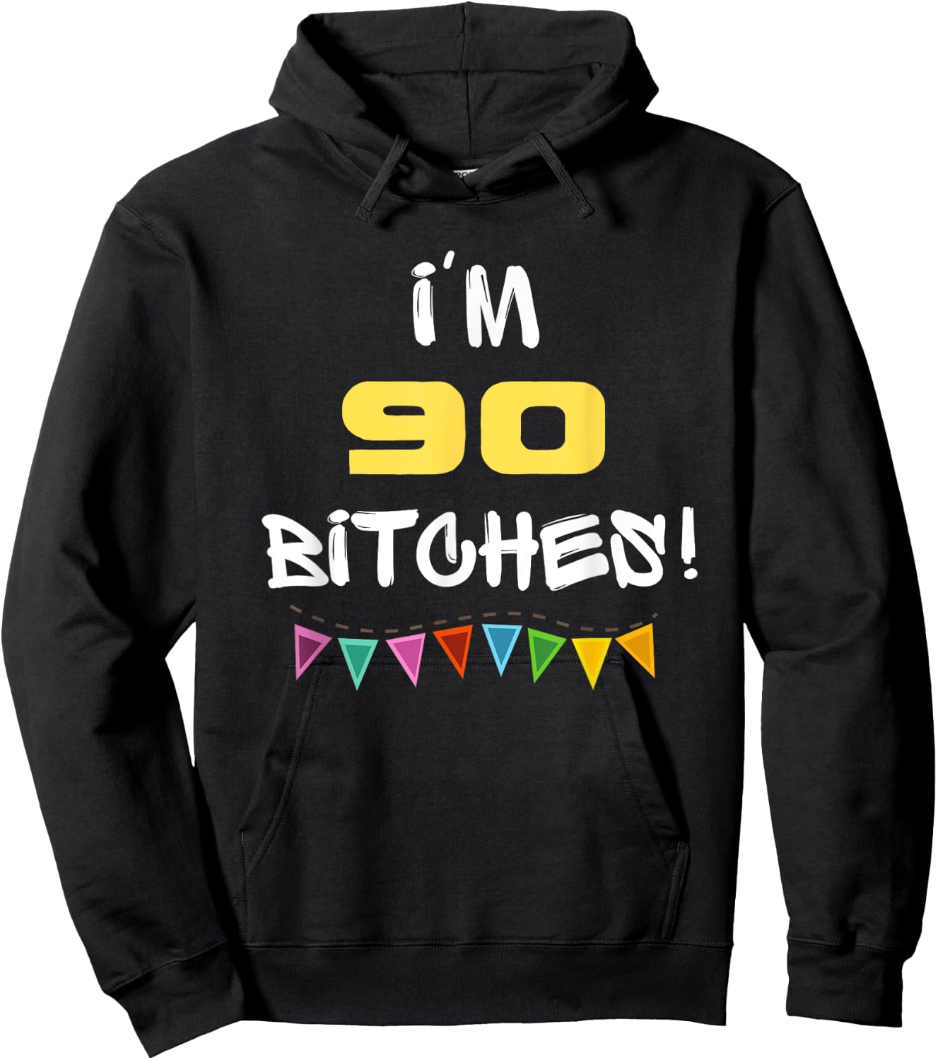 I'm 90 Bitches Funny Happy 90th Birthday Gift Hoodie - Hoodie | Black