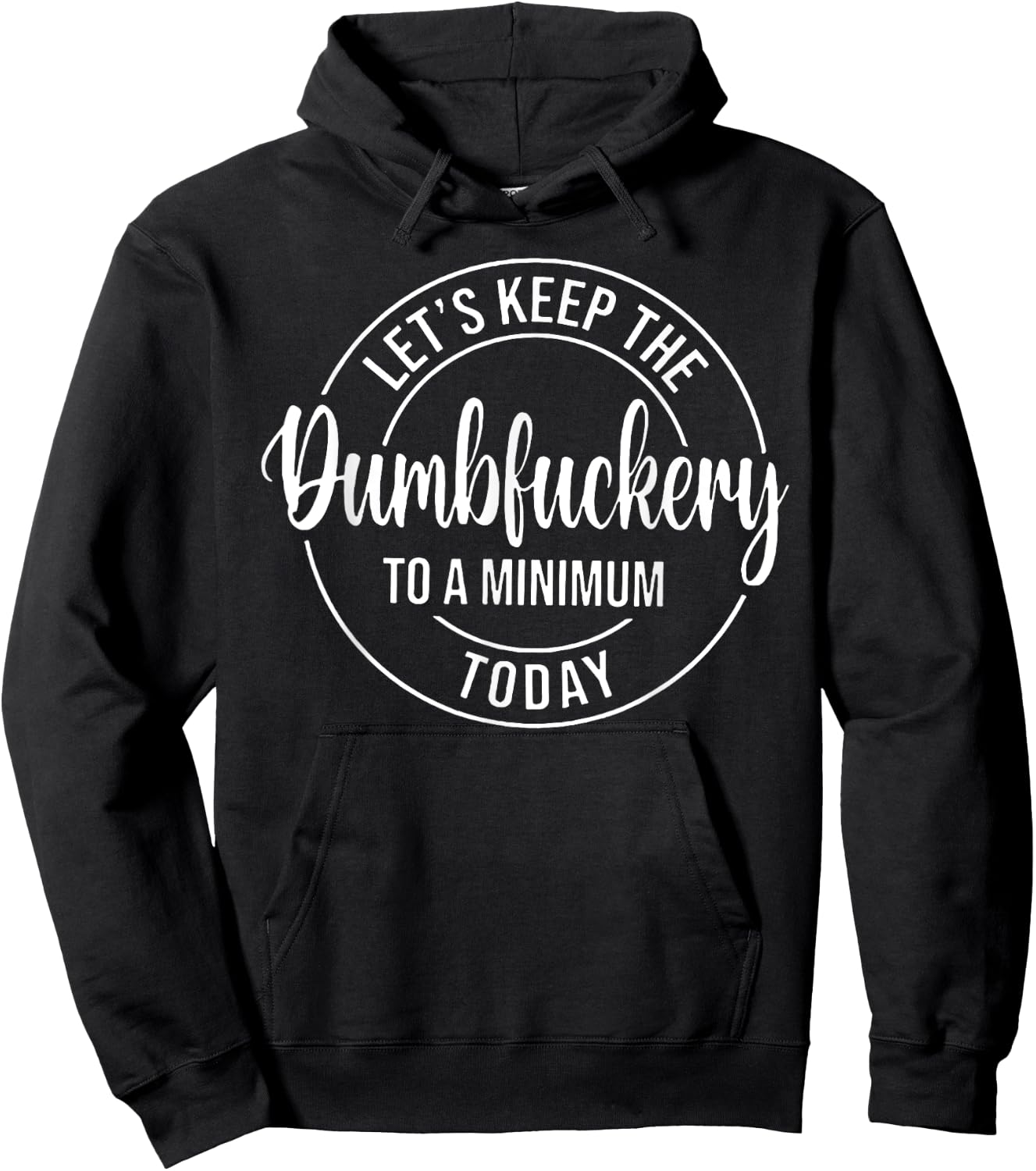 Let's Keep The Dumbfuckery To A Minimum Today Hoodie - Hoodie | Black