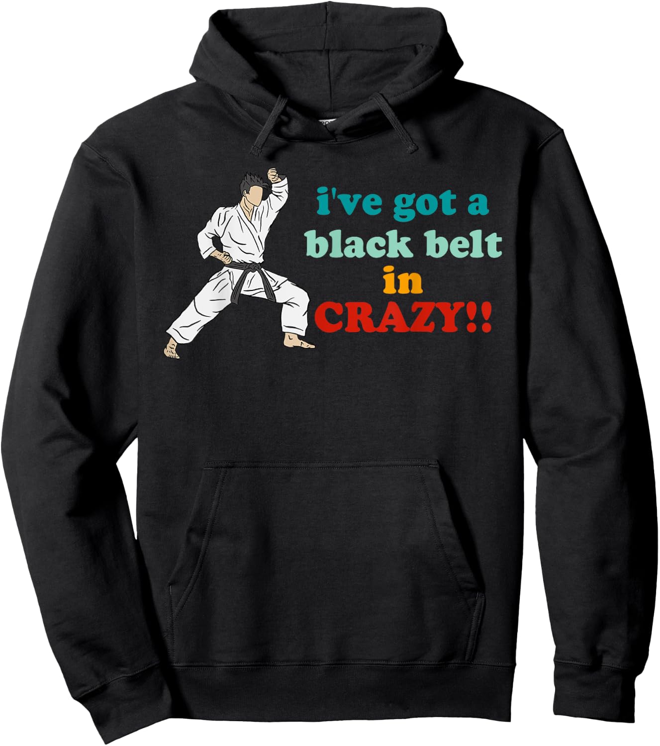 I've Got A Black Belt In Crazy Hoodie - Hoodie | Black