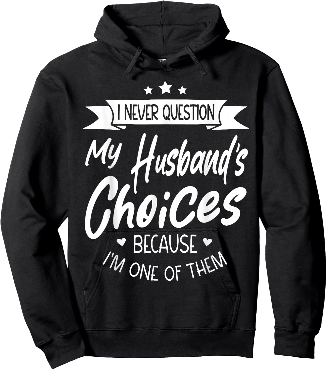 I Never Question My Husbands Choices Because I'm One Of Them Hoodie - Hoodie | Black