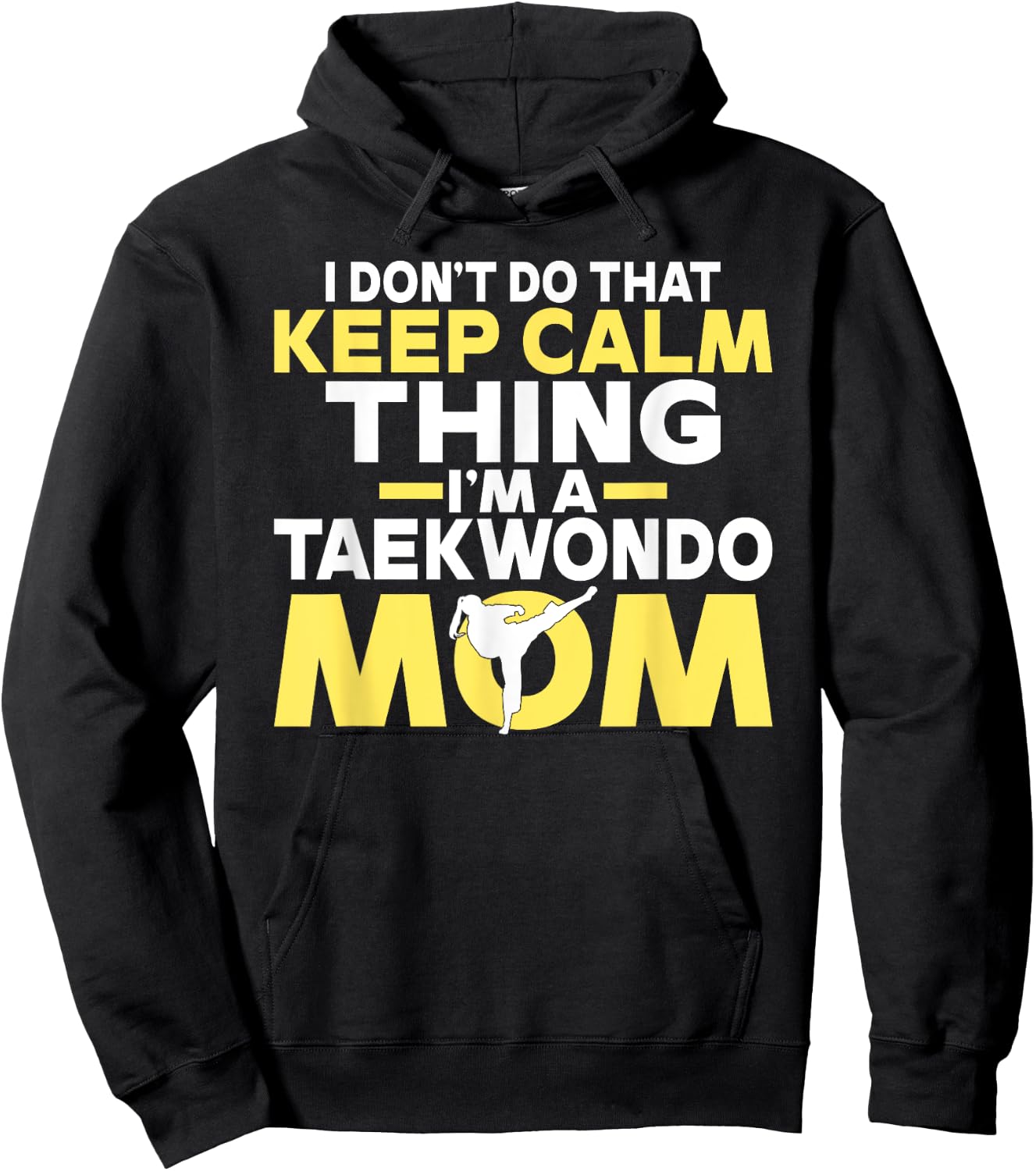 I dont do that Keep Calm Thing im a Taekwondo Mom Hoodie - Hoodie | Black