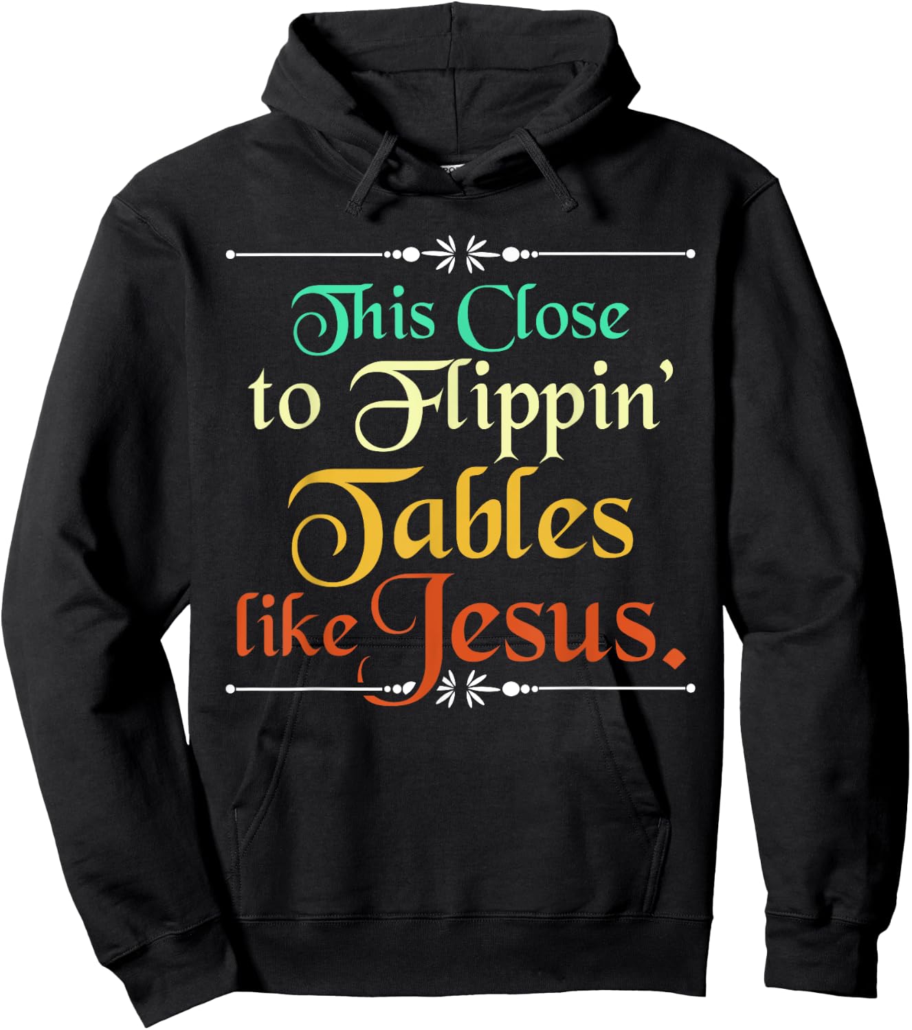 This Close to Flippin' Tables Like Jesus Christian Religious Hoodie - Hoodie | Black