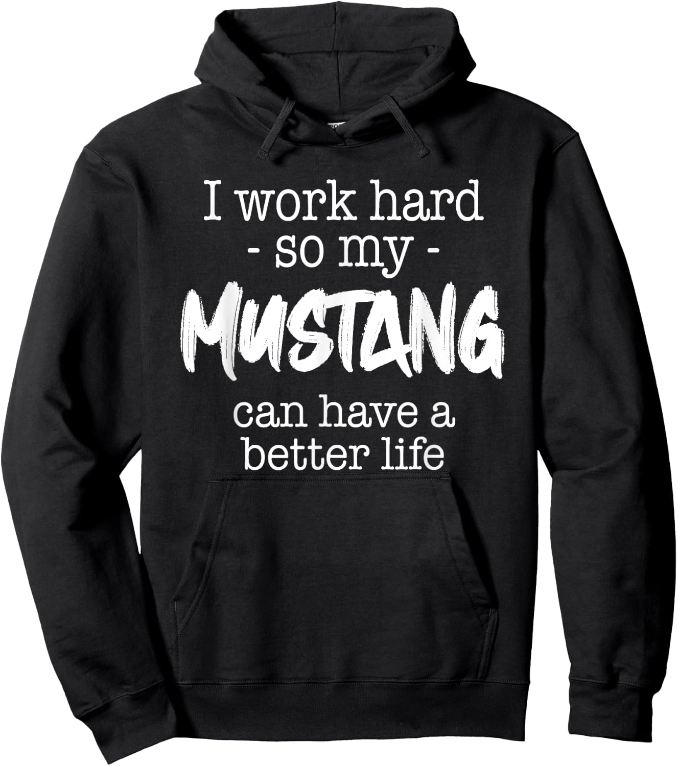 I Work Hard So My Mustang Can Have A Better Life Hoodie - Hoodie | Black
