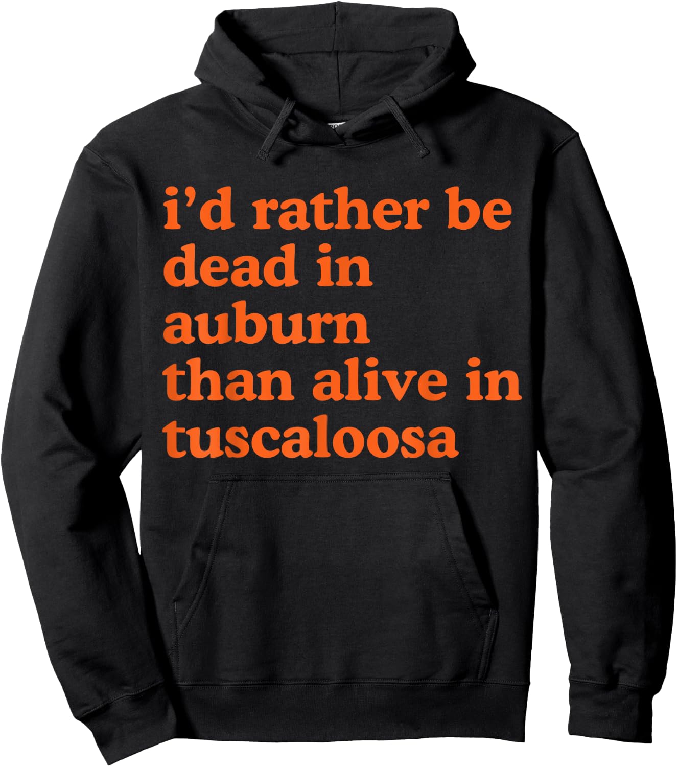 Funny I'd Rather Be Dead In Auburn Than Alive In Tuscaloosa Hoodie - Hoodie | Black