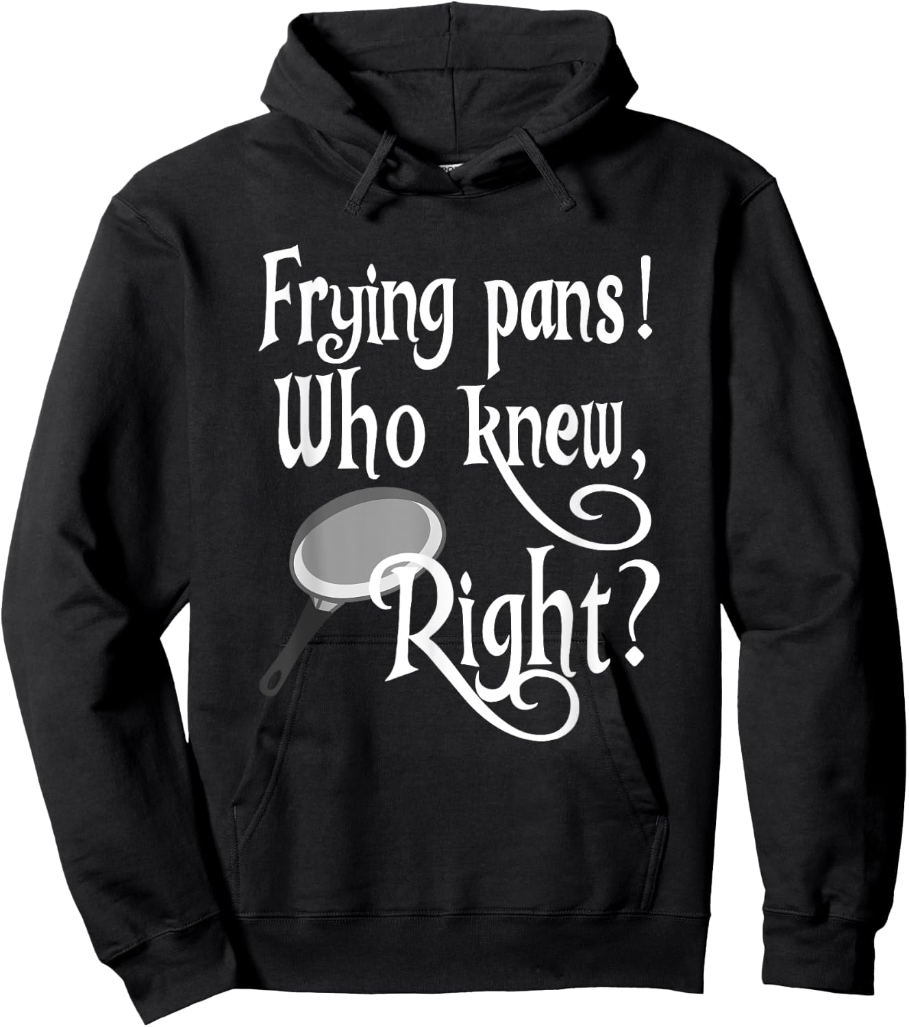 Frying Pans Who Knew Right Apparel Hoodie - Hoodie | Black