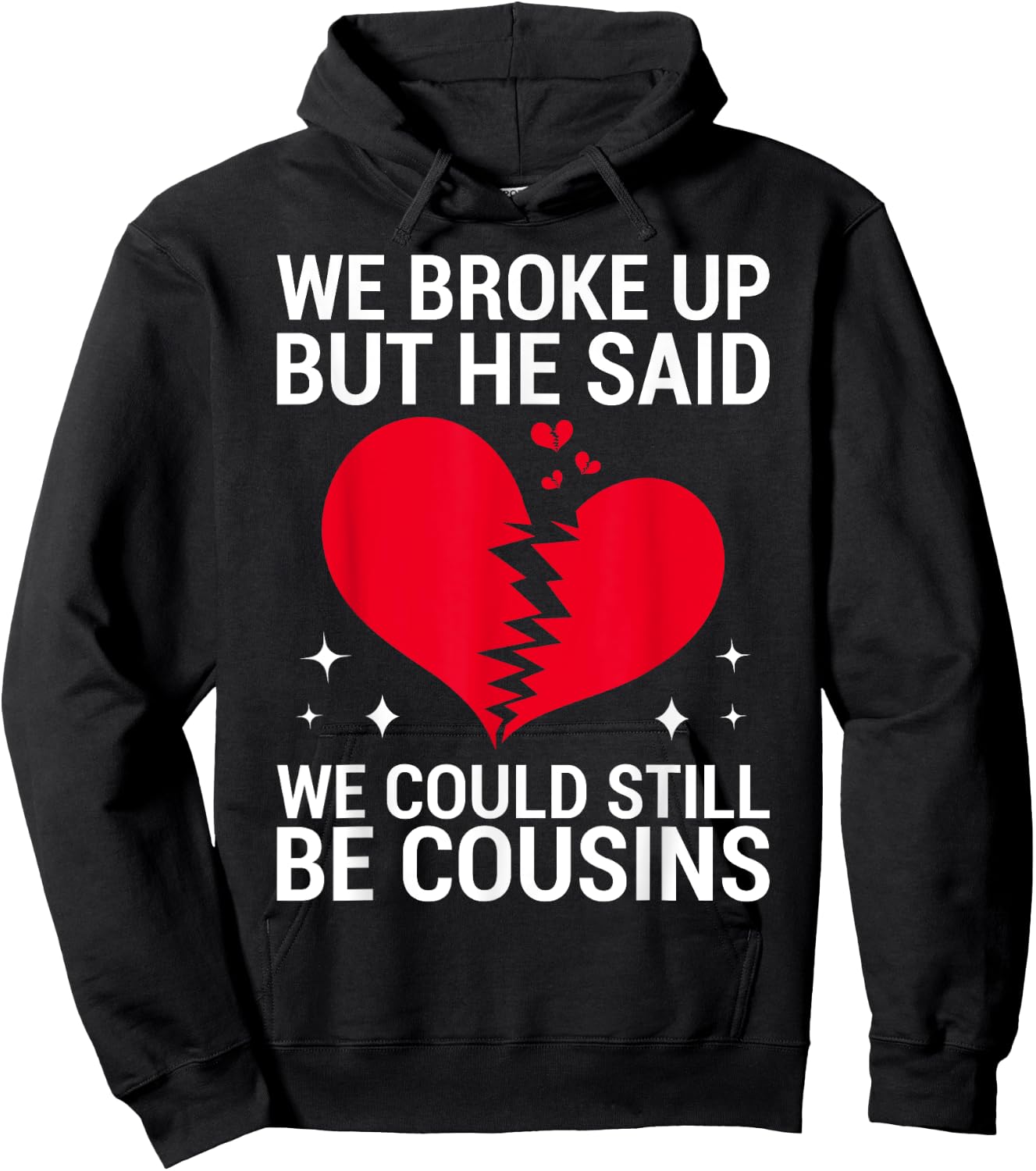 Cute We Broke Up But He Said We Could Still Be Cousins Hoodie - Hoodie | Black