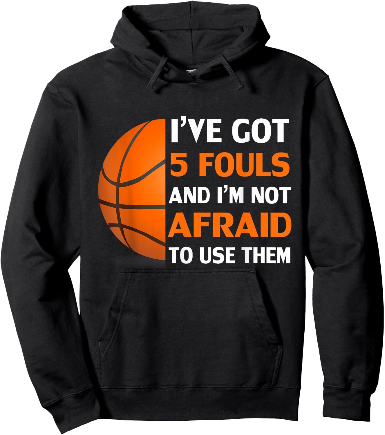 I’ve Got 5 Fouls And I’m Not Afraid To Use Them Basketball Hoodie - Hoodie | Black