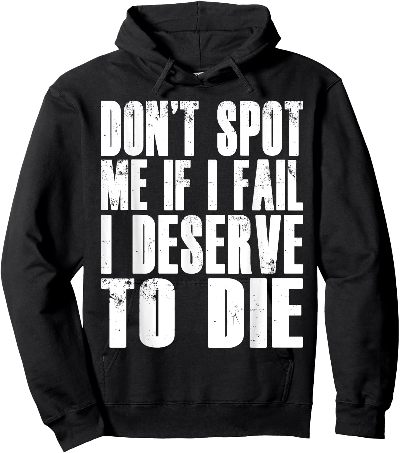 Don't Spot Me If I Fail I Deserve To Die Funny Bodybuilding Hoodie - Hoodie | Black