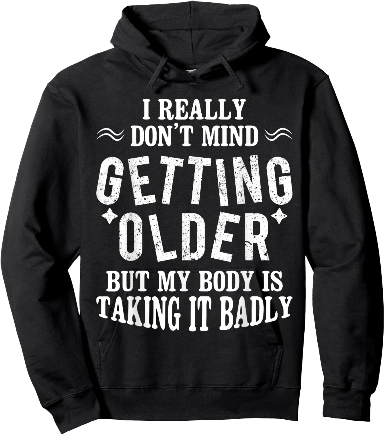 I Don't Mind Getting Older But My Body Is Taking It Badly Hoodie - Hoodie | Black
