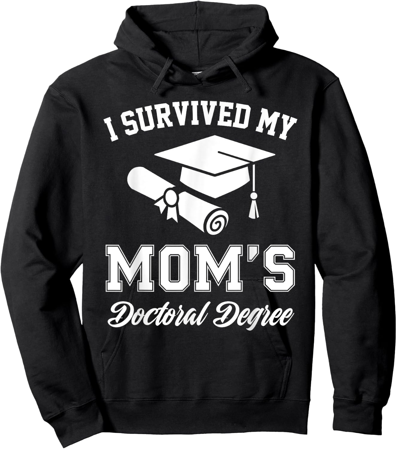 I Survived My Moms Doctoral Degree Graduation Mom Graduate Hoodie - Hoodie | Black