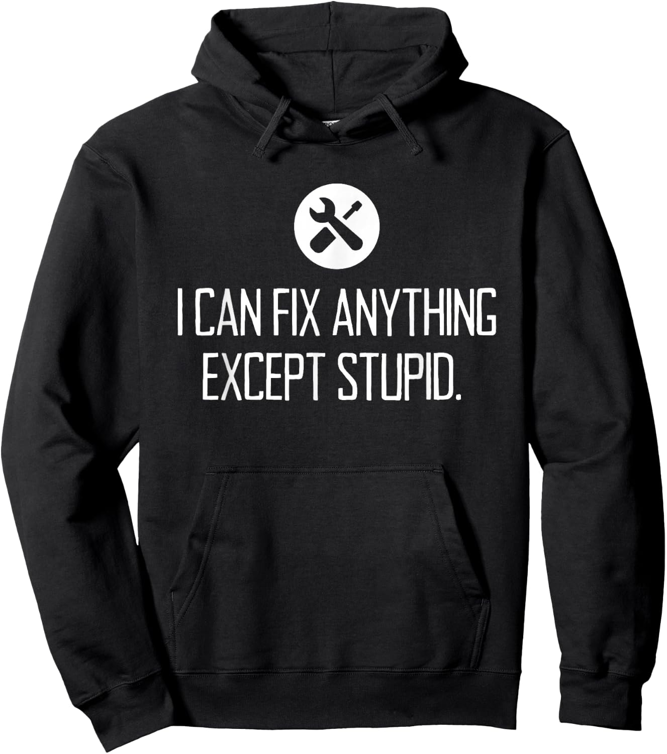 Funny GARAGE shirt, I CAN FIX ANYTHING EXCEPT STUPID Hoodie - Hoodie | Black