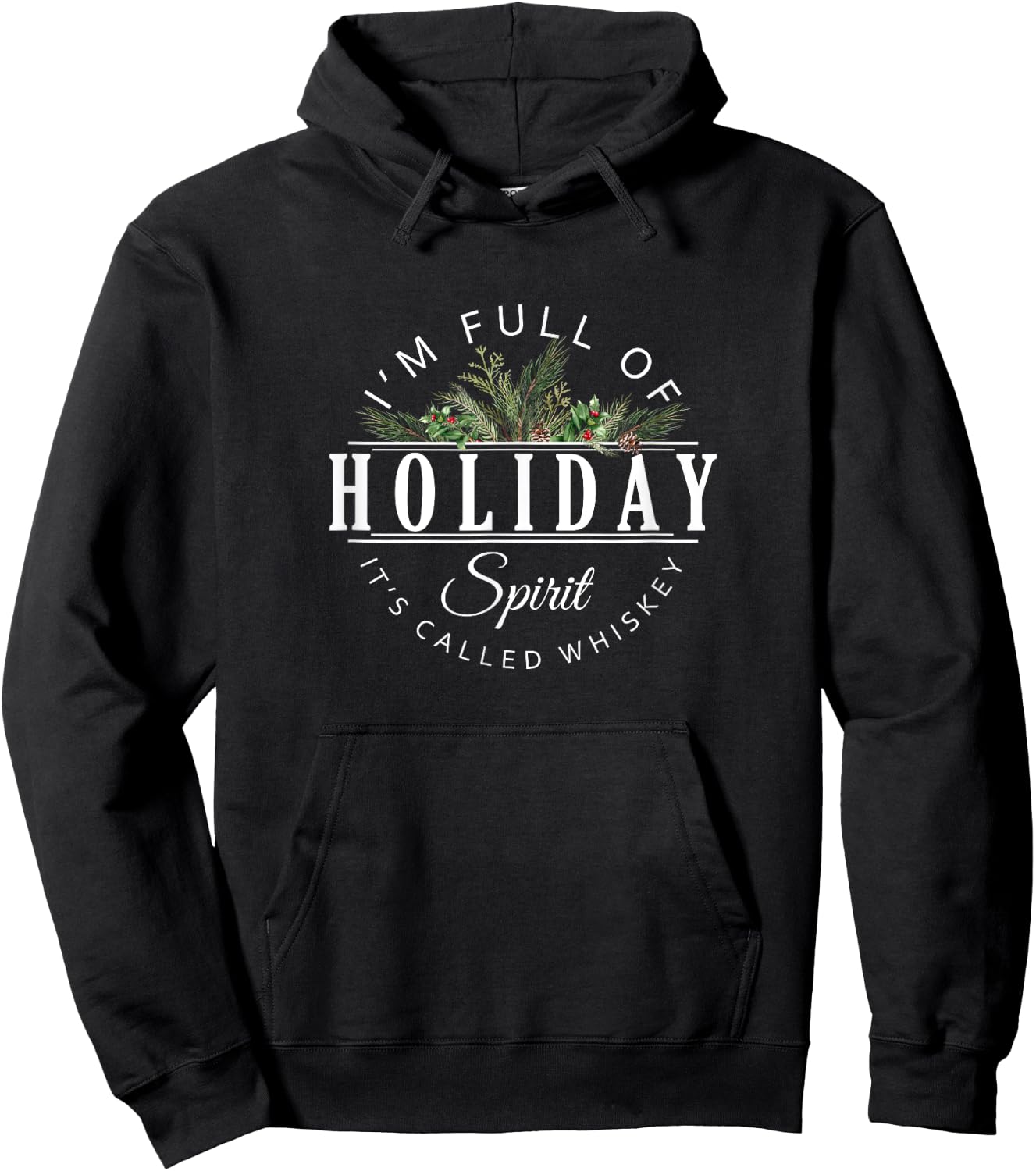 I'm Full of Holiday Spirit It's Called Whiskey Hoodie - Hoodie | Black