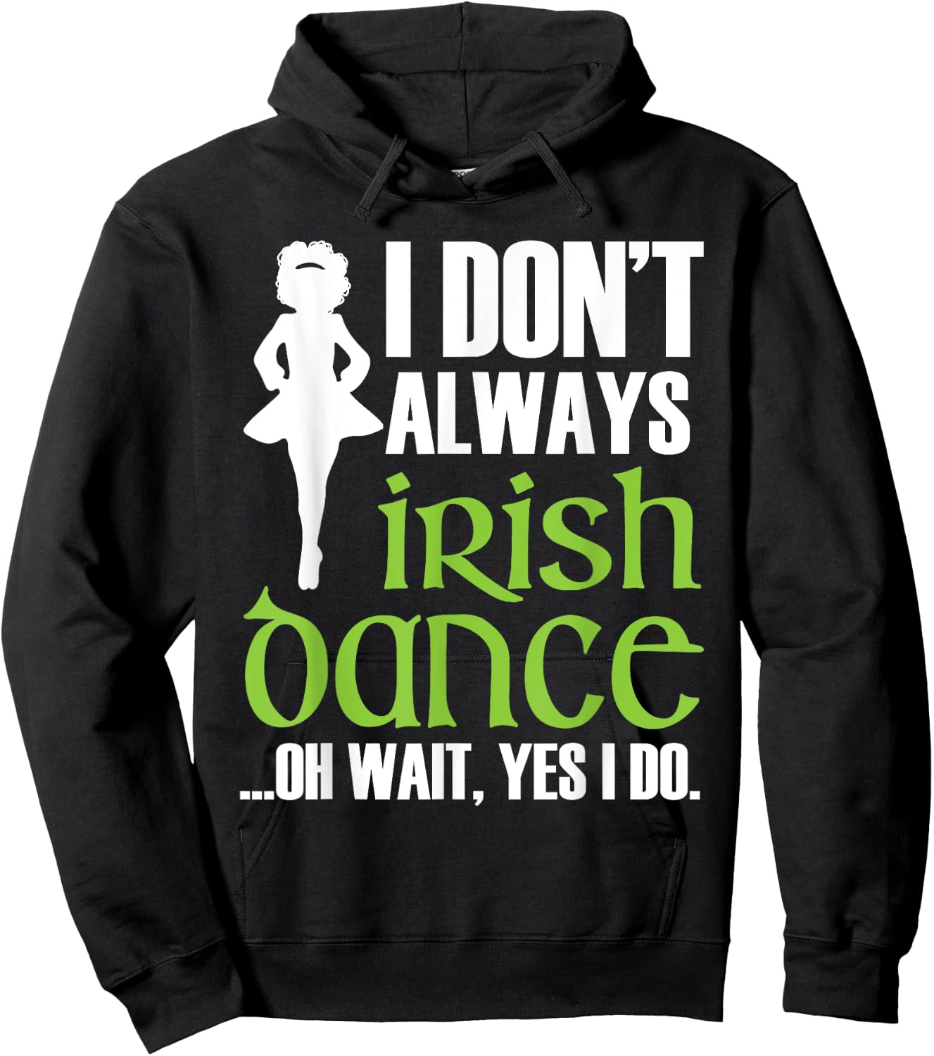 I Don't Always Irish Dance - Irish Dancer Ceili Reel Dance Hoodie - Hoodie | Black