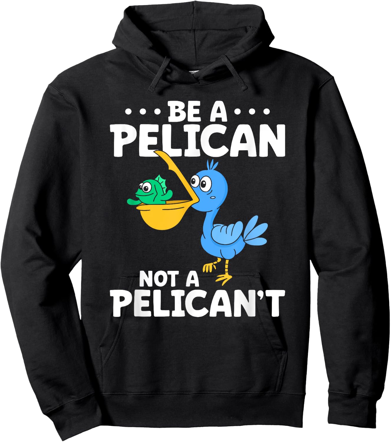 Be A Pelican Not A Pelican't Funny Pelican Lover Hoodie - Hoodie | Black