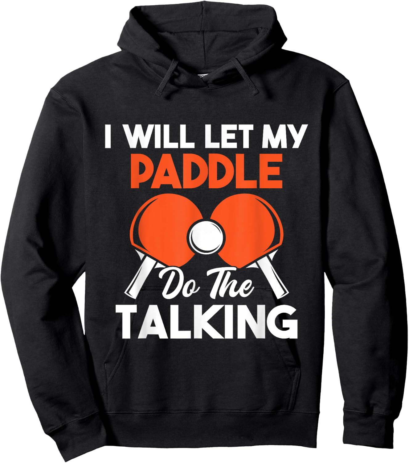 I Will Let My Paddle Do The Talking - Ping Pong Sports Lover Hoodie - Hoodie | Black